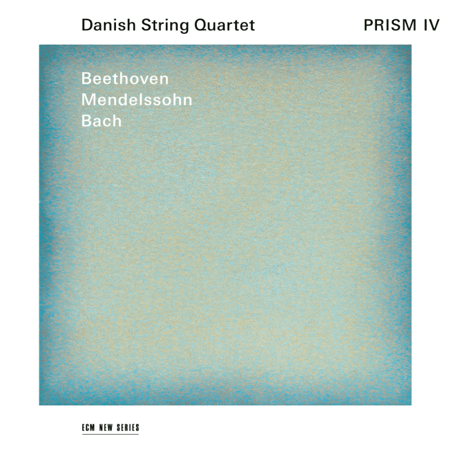 DANISH STRING QUARTET-PRISM IV - BEETHOVEN, MENDELSSOHN, BACH